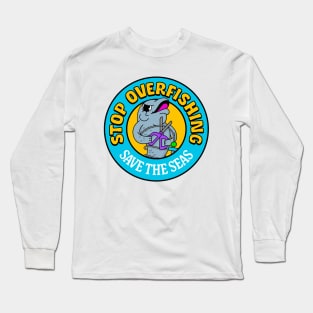 Stop Overfishing - Save The Seas Long Sleeve T-Shirt